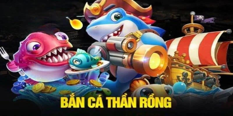 Bắn cá thần rồng - game trực tuyến hot nhất 2024